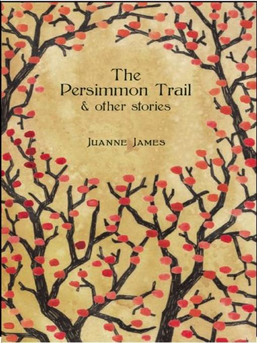 Title details for The Persimmon Trail and Other Stories by Juyanne James - Available